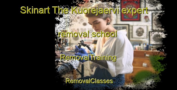 Skinart The Kuorejaervi expert removal school | RemovalTraining | RemovalClasses | SkinartTraining-Finland