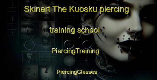 Skinart The Kuosku piercing training school | PiercingTraining | PiercingClasses | SkinartTraining-Finland