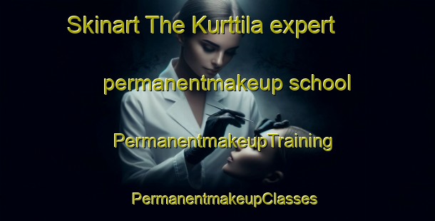 Skinart The Kurttila expert permanentmakeup school | PermanentmakeupTraining | PermanentmakeupClasses | SkinartTraining-Finland