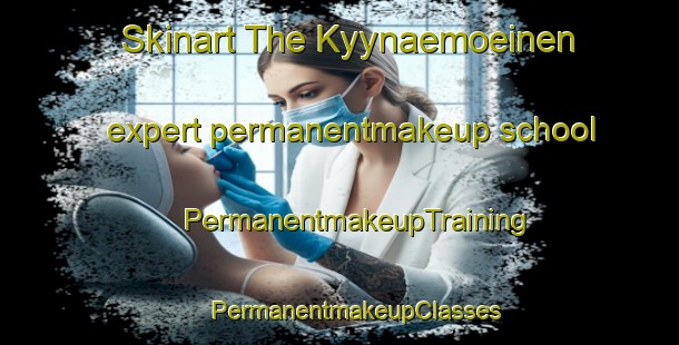 Skinart The Kyynaemoeinen expert permanentmakeup school | #PermanentmakeupTraining #PermanentmakeupClasses #SkinartTraining-Finland