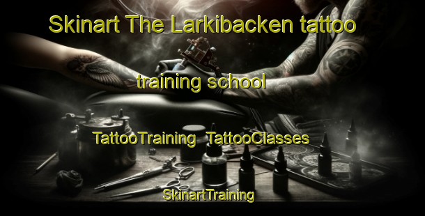 Skinart The Larkibacken tattoo training school | TattooTraining | TattooClasses | SkinartTraining-Finland