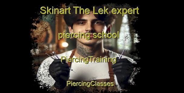Skinart The Lek expert piercing school | PiercingTraining | PiercingClasses | SkinartTraining-Finland