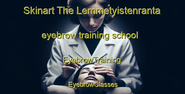 Skinart The Lemmetyistenranta eyebrow training school | EyebrowTraining | EyebrowClasses | SkinartTraining-Finland