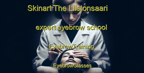 Skinart The Liistonsaari expert eyebrow school | EyebrowTraining | EyebrowClasses | SkinartTraining-Finland