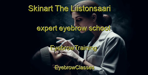 Skinart The Liistonsaari expert eyebrow school | EyebrowTraining | EyebrowClasses | SkinartTraining-Finland
