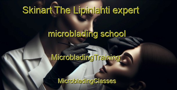 Skinart The Lipinlahti expert microblading school | MicrobladingTraining | MicrobladingClasses | SkinartTraining-Finland