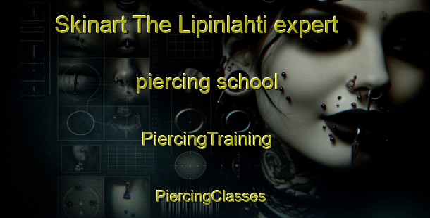 Skinart The Lipinlahti expert piercing school | PiercingTraining | PiercingClasses | SkinartTraining-Finland
