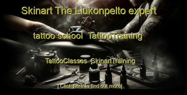 Skinart The Liukonpelto expert tattoo school | TattooTraining | TattooClasses | SkinartTraining-Finland