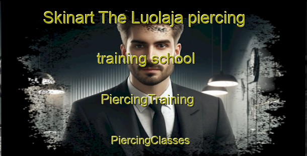 Skinart The Luolaja piercing training school | PiercingTraining | PiercingClasses | SkinartTraining-Finland
