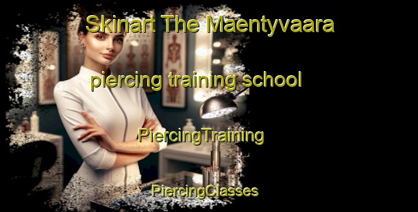 Skinart The Maentyvaara piercing training school | PiercingTraining | PiercingClasses | SkinartTraining-Finland