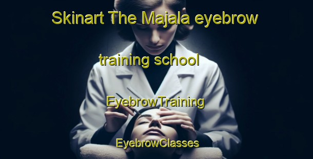 Skinart The Majala eyebrow training school | EyebrowTraining | EyebrowClasses | SkinartTraining-Finland