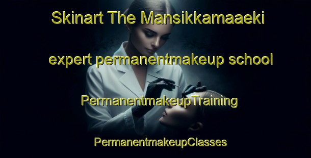 Skinart The Mansikkamaaeki expert permanentmakeup school | PermanentmakeupTraining | PermanentmakeupClasses | SkinartTraining-Finland