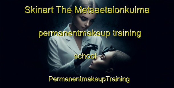 Skinart The Metsaetalonkulma permanentmakeup training school | PermanentmakeupTraining | PermanentmakeupClasses | SkinartTraining-Finland