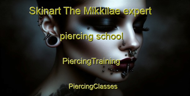 Skinart The Mikkilae expert piercing school | PiercingTraining | PiercingClasses | SkinartTraining-Finland