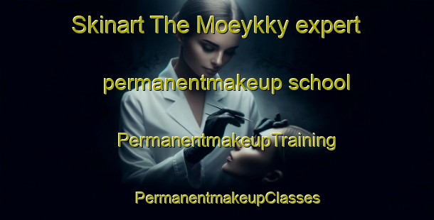 Skinart The Moeykky expert permanentmakeup school | #PermanentmakeupTraining #PermanentmakeupClasses #SkinartTraining-Finland