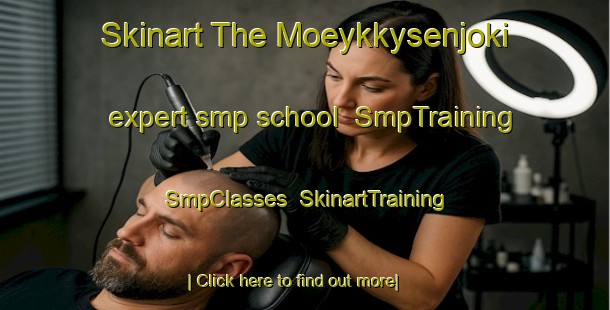 Skinart The Moeykkysenjoki expert smp school | SmpTraining | SmpClasses | SkinartTraining-Finland