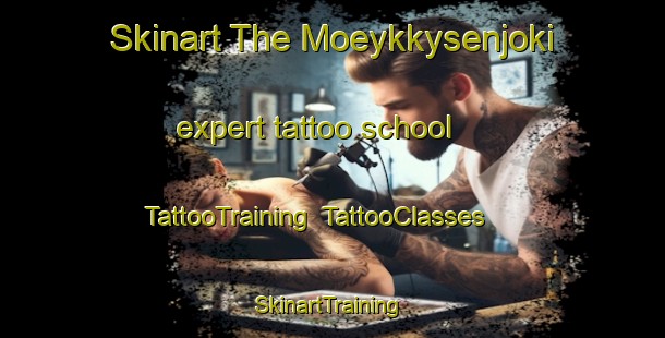 Skinart The Moeykkysenjoki expert tattoo school | TattooTraining | TattooClasses | SkinartTraining-Finland