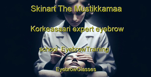 Skinart The Mustikkamaa Korkeasaari expert eyebrow school | EyebrowTraining | EyebrowClasses | SkinartTraining-Finland