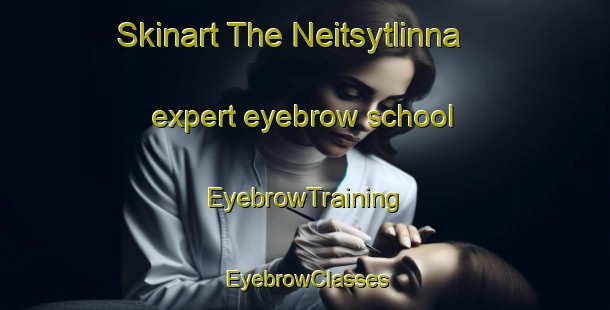 Skinart The Neitsytlinna expert eyebrow school | EyebrowTraining | EyebrowClasses | SkinartTraining-Finland