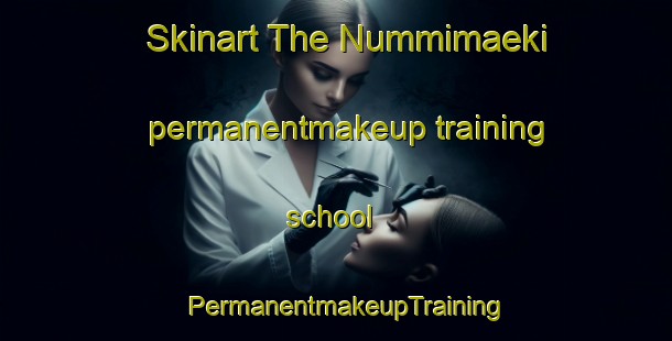 Skinart The Nummimaeki permanentmakeup training school | PermanentmakeupTraining | PermanentmakeupClasses | SkinartTraining-Finland