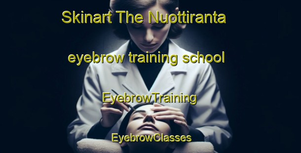 Skinart The Nuottiranta eyebrow training school | EyebrowTraining | EyebrowClasses | SkinartTraining-Finland