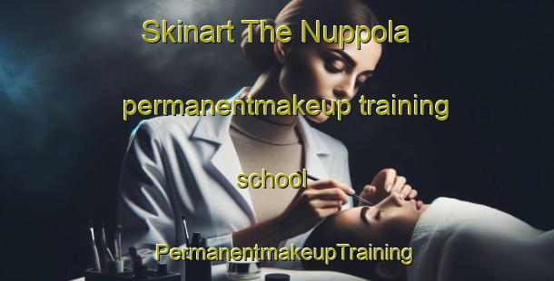 Skinart The Nuppola permanentmakeup training school | PermanentmakeupTraining | PermanentmakeupClasses | SkinartTraining-Finland