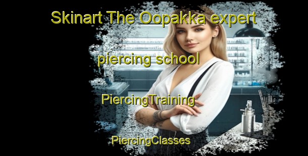 Skinart The Oopakka expert piercing school | PiercingTraining | PiercingClasses | SkinartTraining-Finland