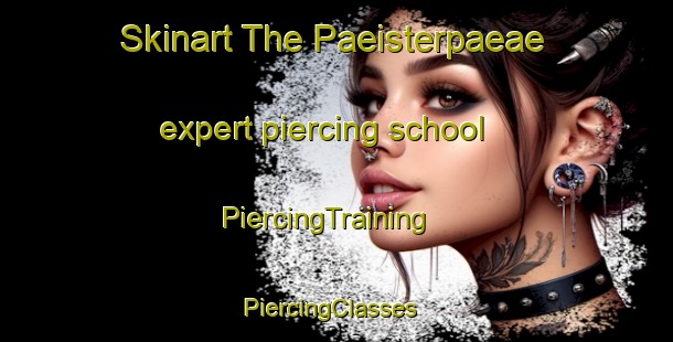 Skinart The Paeisterpaeae expert piercing school | PiercingTraining | PiercingClasses | SkinartTraining-Finland