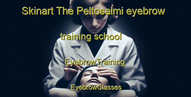 Skinart The Peltosalmi eyebrow training school | EyebrowTraining | EyebrowClasses | SkinartTraining-Finland