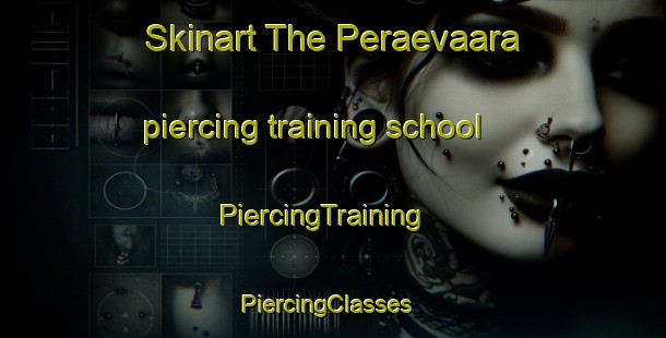 Skinart The Peraevaara piercing training school | PiercingTraining | PiercingClasses | SkinartTraining-Finland
