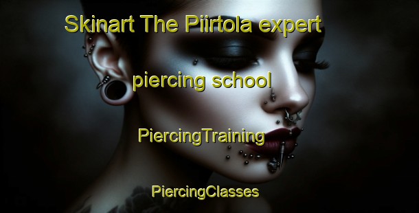 Skinart The Piirtola expert piercing school | PiercingTraining | PiercingClasses | SkinartTraining-Finland