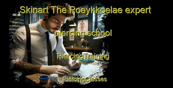 Skinart The Poeykkoelae expert piercing school | PiercingTraining | PiercingClasses | SkinartTraining-Finland