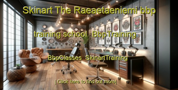Skinart The Raeaetaeniemi bbp training school | BbpTraining | BbpClasses | SkinartTraining-Finland