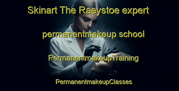 Skinart The Raeystoe expert permanentmakeup school | #PermanentmakeupTraining #PermanentmakeupClasses #SkinartTraining-Finland