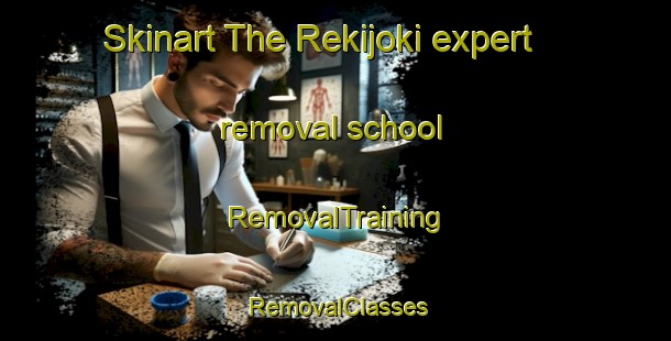 Skinart The Rekijoki expert removal school | RemovalTraining | RemovalClasses | SkinartTraining-Finland