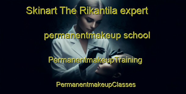 Skinart The Rikantila expert permanentmakeup school | PermanentmakeupTraining | PermanentmakeupClasses | SkinartTraining-Finland