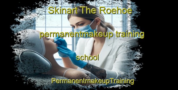 Skinart The Roehoe permanentmakeup training school | #PermanentmakeupTraining #PermanentmakeupClasses #SkinartTraining-Finland