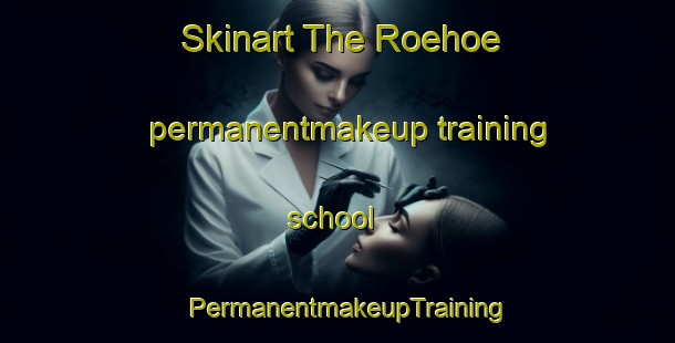 Skinart The Roehoe permanentmakeup training school | PermanentmakeupTraining | PermanentmakeupClasses | SkinartTraining-Finland