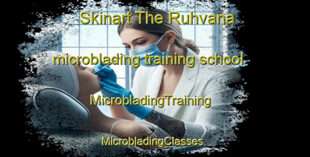 Skinart The Ruhvana microblading training school | MicrobladingTraining | MicrobladingClasses | SkinartTraining-Finland