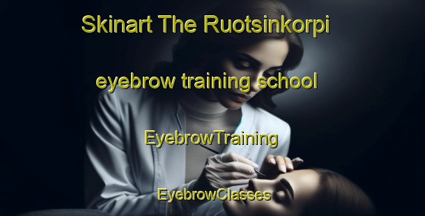 Skinart The Ruotsinkorpi eyebrow training school | EyebrowTraining | EyebrowClasses | SkinartTraining-Finland