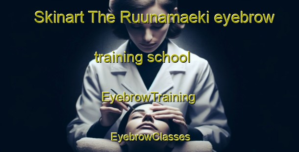 Skinart The Ruunamaeki eyebrow training school | EyebrowTraining | EyebrowClasses | SkinartTraining-Finland
