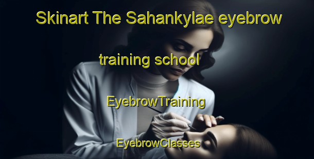 Skinart The Sahankylae eyebrow training school | EyebrowTraining | EyebrowClasses | SkinartTraining-Finland