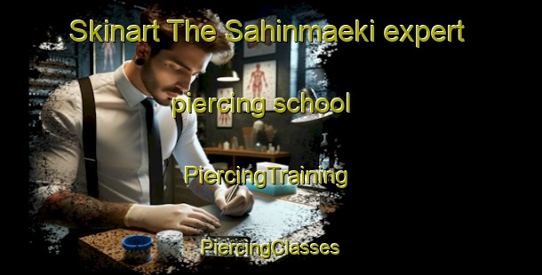 Skinart The Sahinmaeki expert piercing school | #PiercingTraining #PiercingClasses #SkinartTraining-Finland