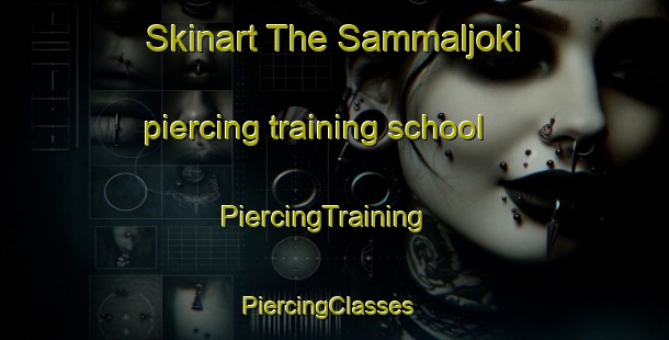 Skinart The Sammaljoki piercing training school | PiercingTraining | PiercingClasses | SkinartTraining-Finland