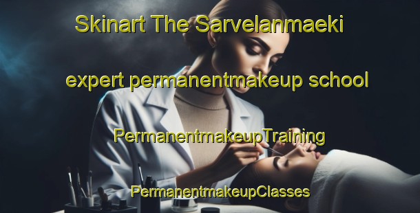 Skinart The Sarvelanmaeki expert permanentmakeup school | #PermanentmakeupTraining #PermanentmakeupClasses #SkinartTraining-Finland