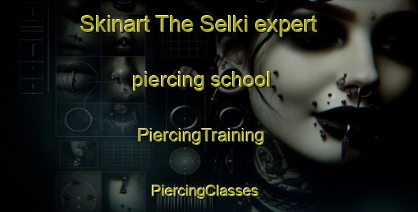Skinart The Selki expert piercing school | PiercingTraining | PiercingClasses | SkinartTraining-Finland