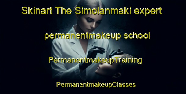Skinart The Simolanmaki expert permanentmakeup school | PermanentmakeupTraining | PermanentmakeupClasses | SkinartTraining-Finland