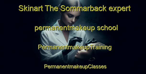 Skinart The Sommarback expert permanentmakeup school | PermanentmakeupTraining | PermanentmakeupClasses | SkinartTraining-Finland