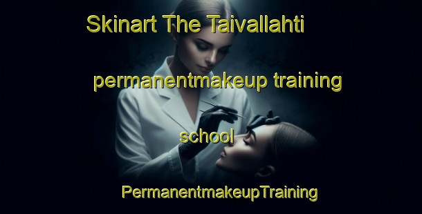 Skinart The Taivallahti permanentmakeup training school | #PermanentmakeupTraining #PermanentmakeupClasses #SkinartTraining-Finland