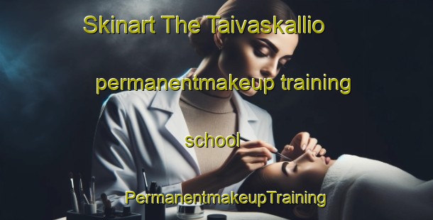 Skinart The Taivaskallio permanentmakeup training school | #PermanentmakeupTraining #PermanentmakeupClasses #SkinartTraining-Finland